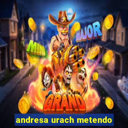 andresa urach metendo